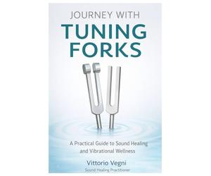 Journey with Tuning Forks: A Practical Guide to Sound, Vibration, and Nervous System Regulation