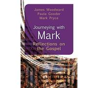 Journeying with Mark: Reflections on the Gospel - Paula Gooder