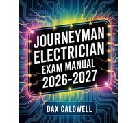 Journeyman Electrician Exam Manual 2026-2027: Complete Guide to Electrical Theory, NEC® Mastery, and Practice Questions