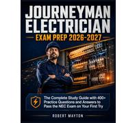 Journeyman Electrician Exam Prep 2026-2027: The Complete Study Guide with 400+ Practice Questions and Answers to Pass the NEC Exam on Your First Try