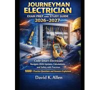 Journeyman Electrician Exam Prep and Study Guide 2026-2027: Code-Smart Electrician: Navigate 2026 Updates, Calculations, and Safety with Precision 1000+ Practice Questions and Answered Explained