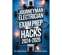 Journeyman Electrician Exam Prep Hacks 2024-2025: All You Need To Know About The Exam with their Dos and Don'ts