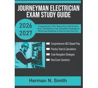 Journeyman Electrician Exam Study Guide 2026-2027: Comprehensive NEC-Based Prep with Practice Tests, Calculations, Code Navigation Strategies & Real Exam Questions to Pass on Your First Try