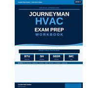 Journeyman HVAC Exam Prep Workbook: BTU, Refrigeration, Superheat, Subcooling, SEER, IMC Code and 5 Full Practice Exams with Answer Keys - Book 8