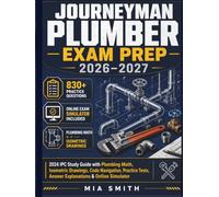 Journeyman Plumber Exam Prep 2026-2027: 2024 IPC Study Guide with Plumbing Math, Isometric Drawings, Code Navigation, Practice Tests, Answer Explanations & Online Simulator