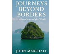 JOURNEYS BEYOND BORDERS: A Guide To The Hidden Gems of the World