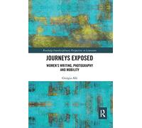 Journeys Exposed: Women’s Writing, Photography, and Mobility