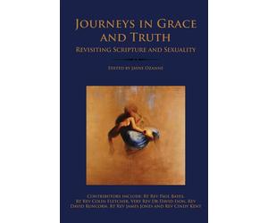 Journeys in Grace and Truth: Revisiting Scripture and Sexuality - Ozanne Jayne