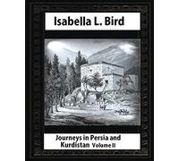Journeys in Persia and Kurdistan-Volume II (Illustrated),by Isabella L. Bird