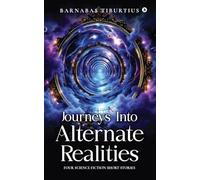 Journeys Into Alternate Realities: Four Science Fiction Short Stories