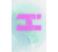 Journeys Of The Imagination: A Notebook With Your Ideas, Dreams, Inspirations