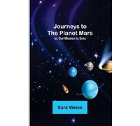 Journeys to the Planet Mars; or, Our Mission to Ento (Tascabile)