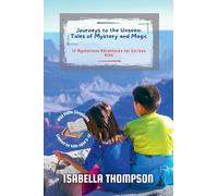 Journeys to the Unseen: Tales of Mystery and Magic: 12 Mysterious Adventures for Curious Kids: 11