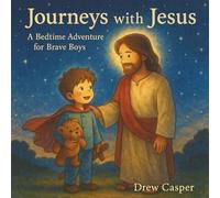 Journeys with Jesus: A Bedtime Adventure Through Dreams, Faith, and Comfort