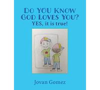 Jovan Gomez Do YOU Know God Loves You? YES, it is true (Tascabile)