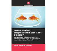 Jovem, mulher, diagnosticada com TBP - e agora?: Que medidas que promovem a resiliência no tratamento de meninas com um TBP podem ser implementadas no trabalho social?