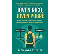Joven Rico, Joven Pobre: Cómo tomar el control de tu dinero y construir tu futuro desde la adolescencia: El manual práctico de educación financiera para jóvenes que quieren ser libres.