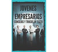 JOVENES EMPRESARIOS: CONSEJOS Y TRUCOS DE EXITO: Poderosa guia para jovenes emprendedores, EMPRENDE CON EXITO!