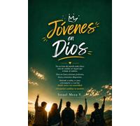 Jóvenes en Dios: Una guía de fe, propósito y esperanza para caminar con Dios en cada etapa de tu juventud