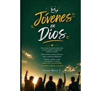 Jóvenes en Dios: Una guía de fe, propósito y esperanza para caminar con Dios en cada etapa de tu juventud