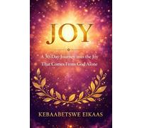 JOY: A 30-Day Journey Into The Joy That Comes From God Alone