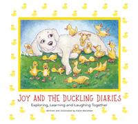 Joy and the Duckling Diaries: Exploring, Learning and Laughing Together