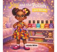 Joy and the Polish: Just Be Me: A Confidence-Building Children’s Story About Self-Love, Kindness, and Being Yourself