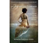Joy as the Compass: Freeing Yourself from the Seven Activist Addictions