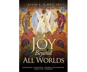 Joy Beyond All Worlds: Universal Salvation, George MacDonald, and J.R.R. Tolkien