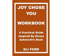 Joy Chose You Workbook: A Practical Guide Inspired By Donna Ashworth’s Book