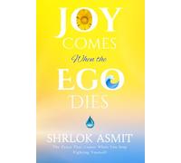 Joy Comes When the Ego Dies: The Peace That Comes When You Stop Fighting Yourself