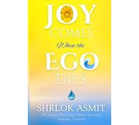 Joy Comes When the Ego Dies: The Peace That Comes When You Stop Fighting Yourself