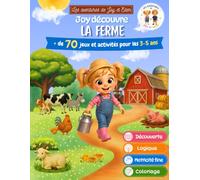 Joy découvre la ferme: Cahier d'activités éducatives 3-5 ans - Plus de 70 jeux pour découvrir, observer, réfléchir et apprendre en s'amusant