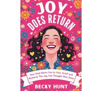 Joy Does Return: How God Meets You In Your Grief and Restores The Joy You Thought Was Gone
