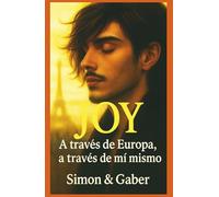 JOY : El viaje de un joven hacia sí mismo Una novela iniciática y sentimental sobre identidad, amor y transformación interior: A través de Europa, a ... Un himno delicado y poderoso a la libertad