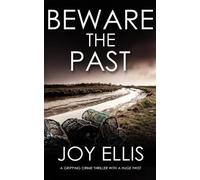 Joy Ellis BEWARE THE PAST a gripping crime thriller with a huge twis (Tascabile)