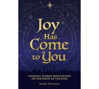 Joy Has Come to You: Catholic Advent Meditations on the Birth of the King