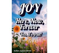 Joy Here Now Forever: You will find JOY