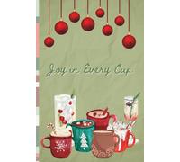 Joy in Every Cup: A Cozy Holiday Journal for Coffee, Cocoa & Christmas Lovers: A warm and festive notebook for daily reflections, gratitude, and cozy winter thoughts