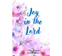 JOY IN THE LORD: A Scripture-Based Devotional & Reflection Journal