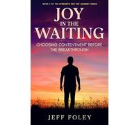 Joy in the Waiting: Choosing Contentment Before the Breakthrough