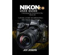 Joy Joseph NIKON Z8 USER GUIDE: Unlocking the Potential of the Nikon (Tascabile)