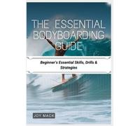 Joy Mack Mack Joy JOY MACK The Essential Bodyboarding Guide (Tascabile)