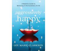 Joy Marie Clark Aggressively Happy - A Realist`s Guide to Believing (Tascabile)