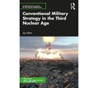 Joy Mitra Conventional Military Strategy in the Third Nuclear Age (Tascabile)