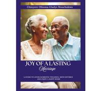 JOY OF A LASTING MARRIAGE: A Guide to avoid Domestic Violence, shun Divorce and enjoy a Happy Home