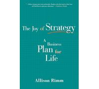 Joy of Strategy: A Business Plan for Life