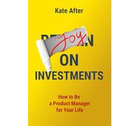 Joy on Investments: How to Be a Product Manager for Your Life
