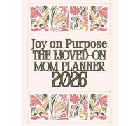 Joy on Purpose: The Moved on Mom Planner 2026: For the Estranged Mom Who is Ready to Live Again