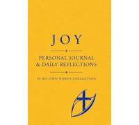 JOY: PERSONAL JOURNAL & DAILY REFLECTIONS